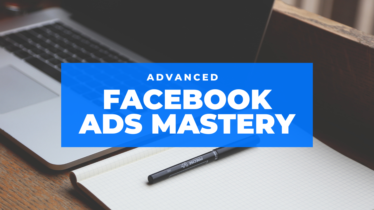 Advanced Facebook Ads Mastery